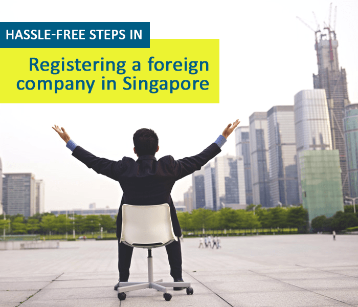 Hassle-free Steps: Registering a Foreign Company in Singapore